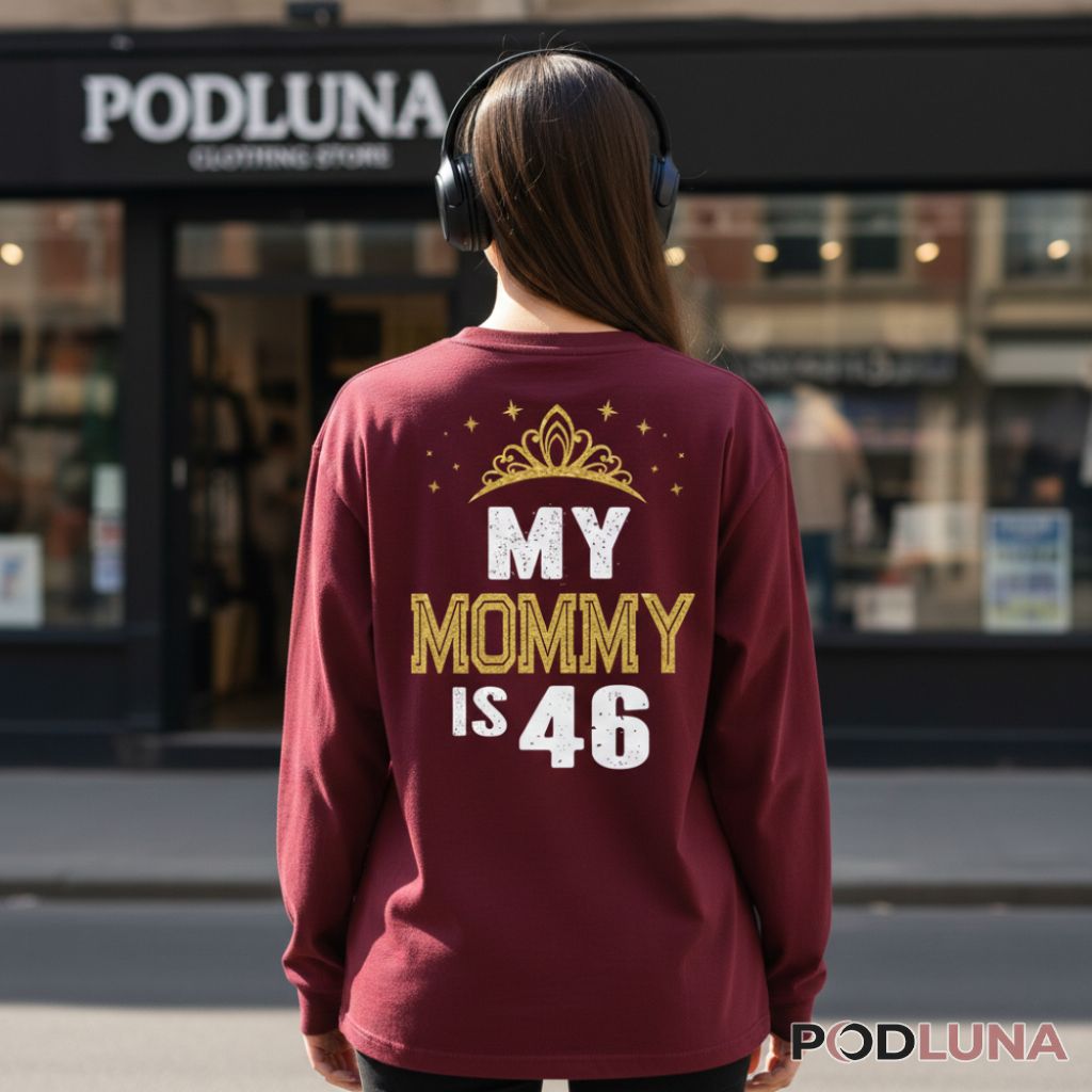 My Mommy Is 46 Luxury Gold Crown Birthday Long Sleeve My Mommy Is 46 Luxury Gold Crown Birthday Long Sleeve