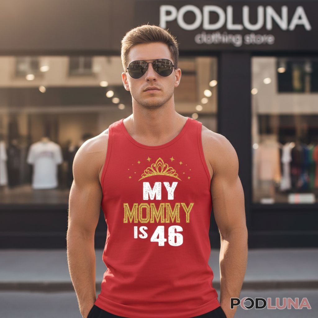 My Mommy Is 46 Luxury Gold Crown Birthday Tanktop My Mommy Is 46 Luxury Gold Crown Birthday Tanktop