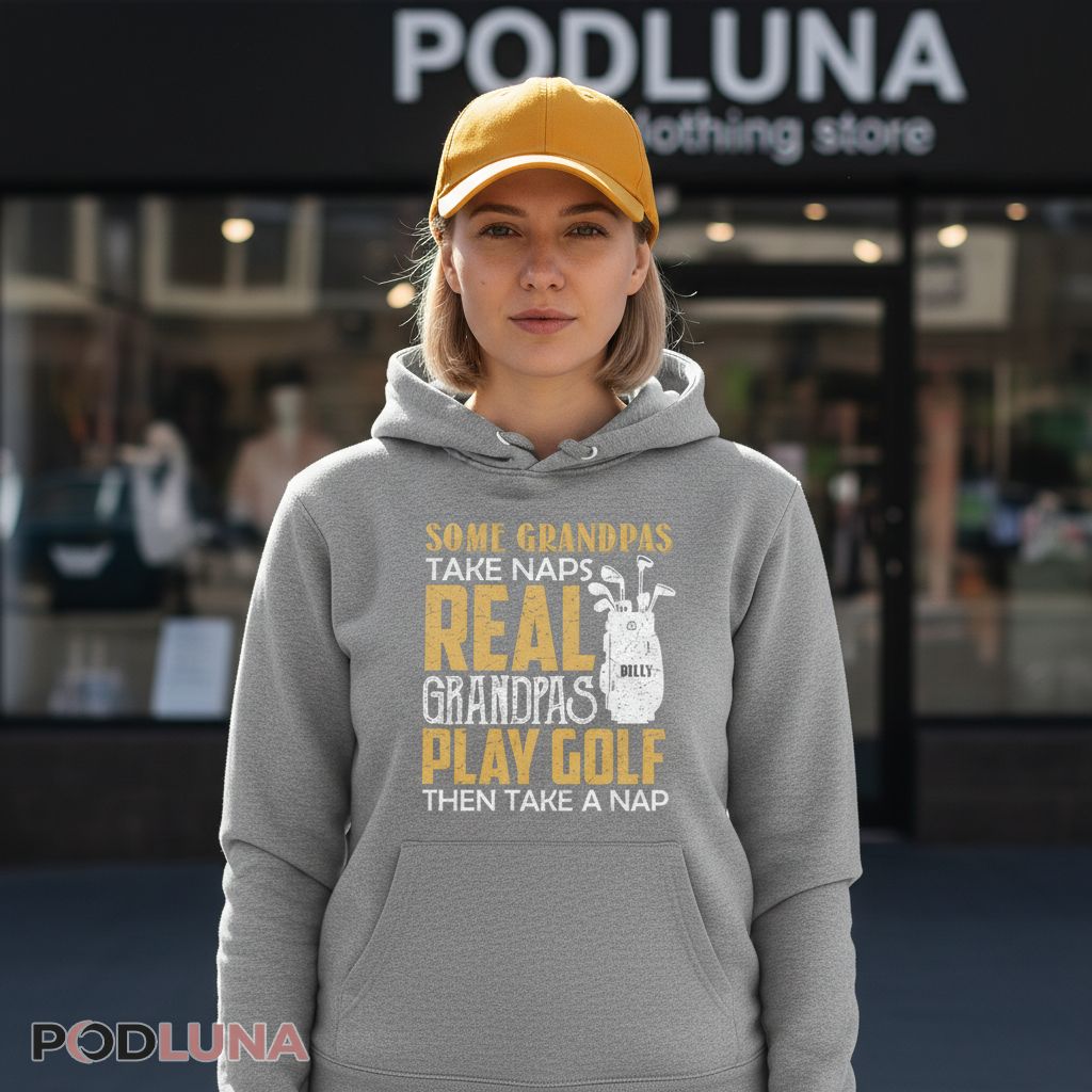 Personalize Name Real Grandpas Play Golf Then Take A Nap Golfing Hoodie Personalize Name Real Grandpas Play Golf Then Take A Nap Golfing Hoodie