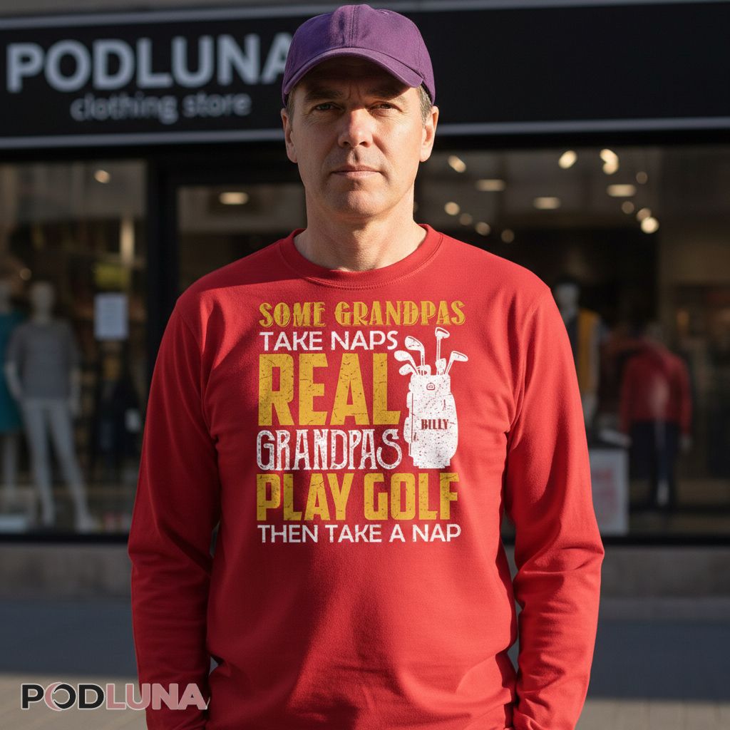 Personalize Name Real Grandpas Play Golf Then Take A Nap Golfing Long Sleeve Personalize Name Real Grandpas Play Golf Then Take A Nap Golfing Long Sleeve