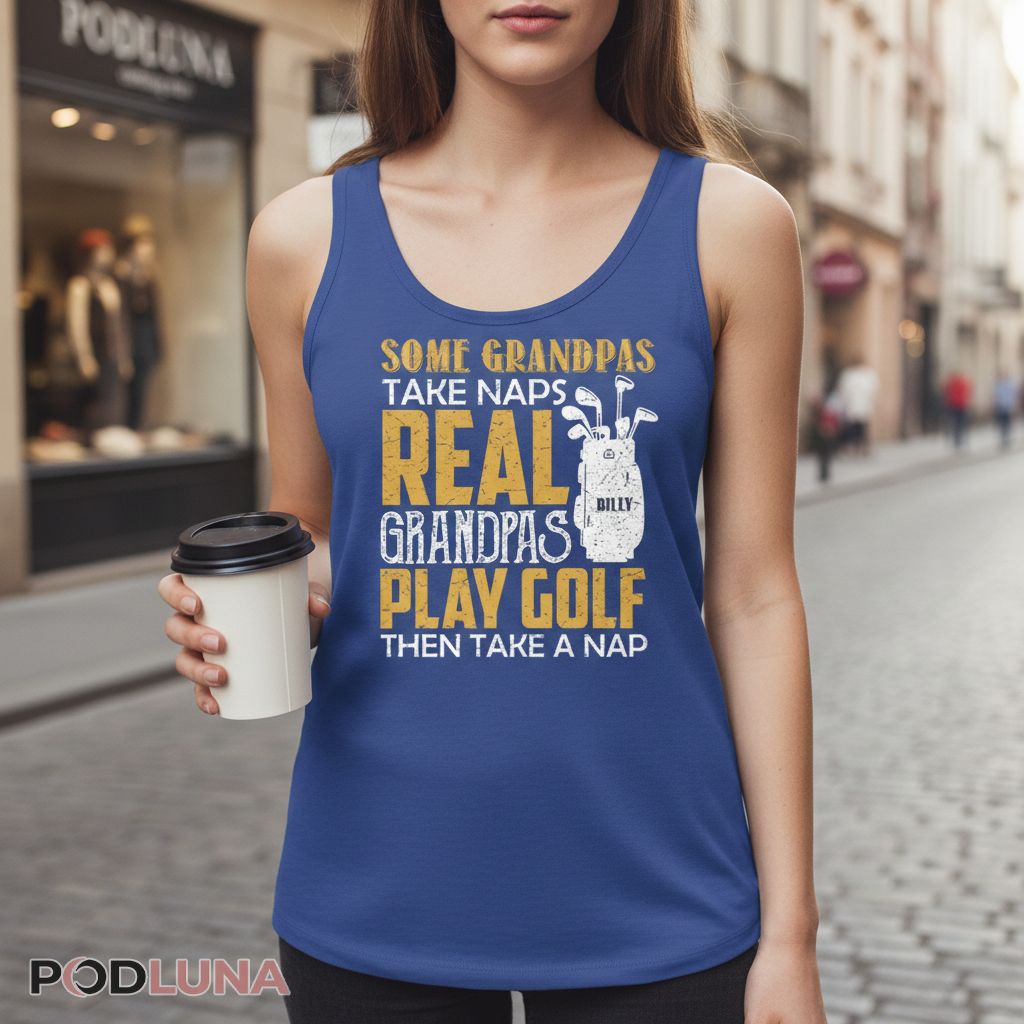 Personalize Name Real Grandpas Play Golf Then Take A Nap Golfing Tanktop Personalize Name Real Grandpas Play Golf Then Take A Nap Golfing Tanktop