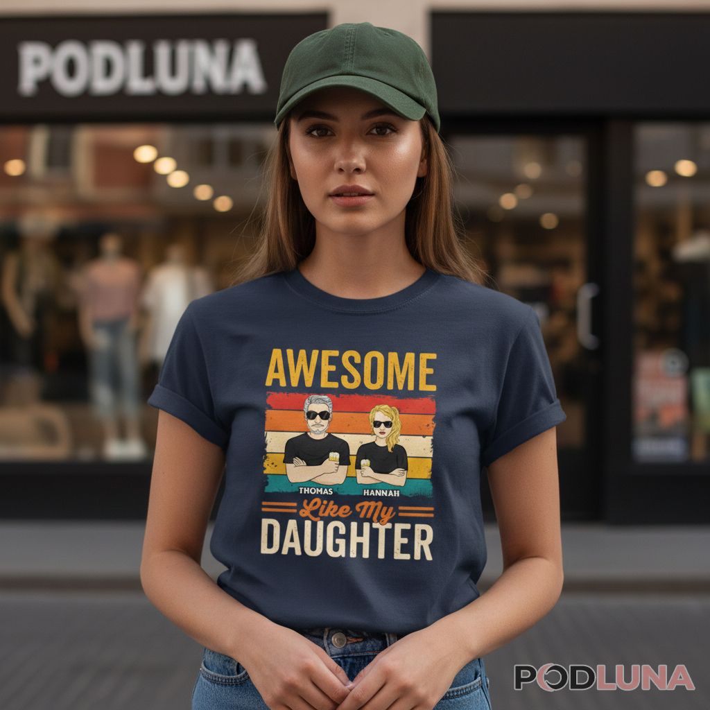 Personalized Awesome Like My Daughter Custom Father And Daughter Shirt