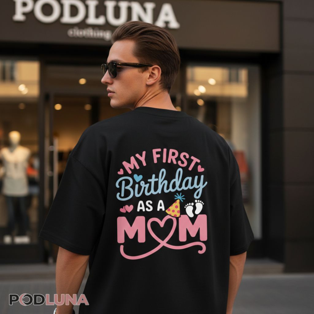 Proud New Mom My First Birthday As A Mother Shirt