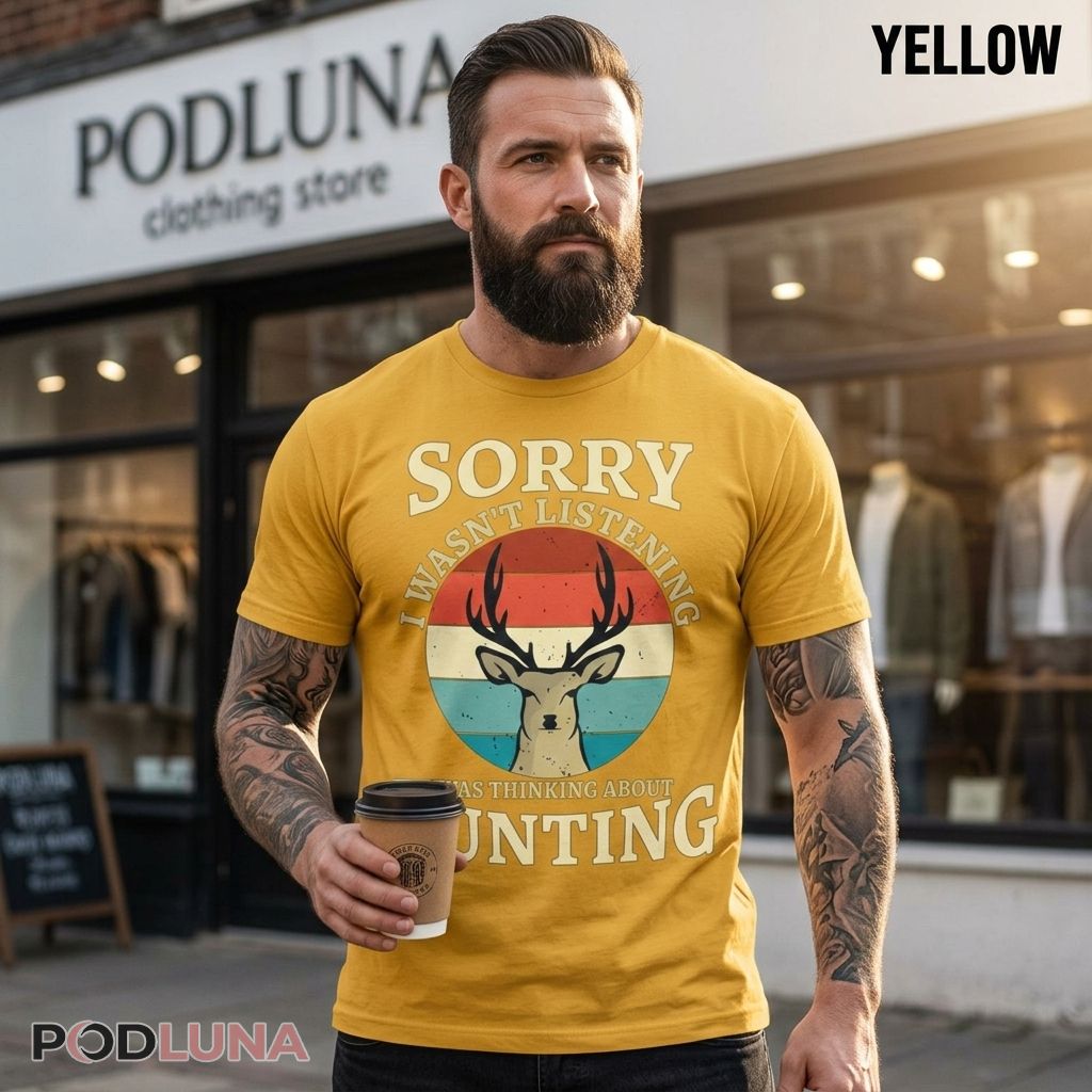 Sorry I Wasn’t Listening I Was Thinking About Hunting Shirt