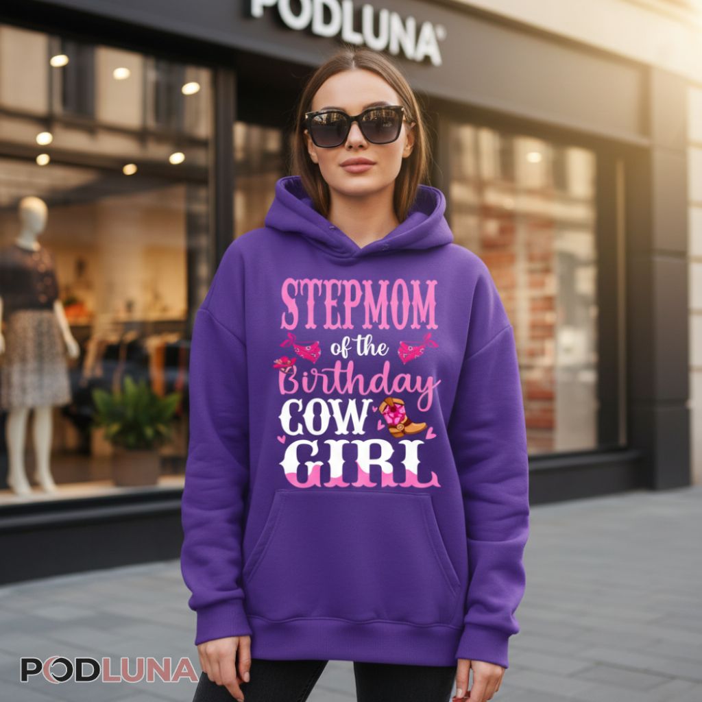 Stepmom Of The Birthday Cowgirl Western Hoodie Stepmom Of The Birthday Cowgirl Western Hoodie