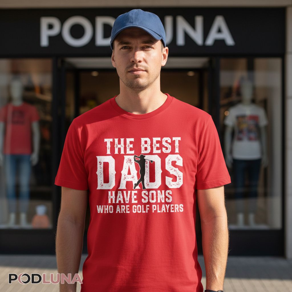 The Best Dads Have Sons Who Are Golf Players Shirt
