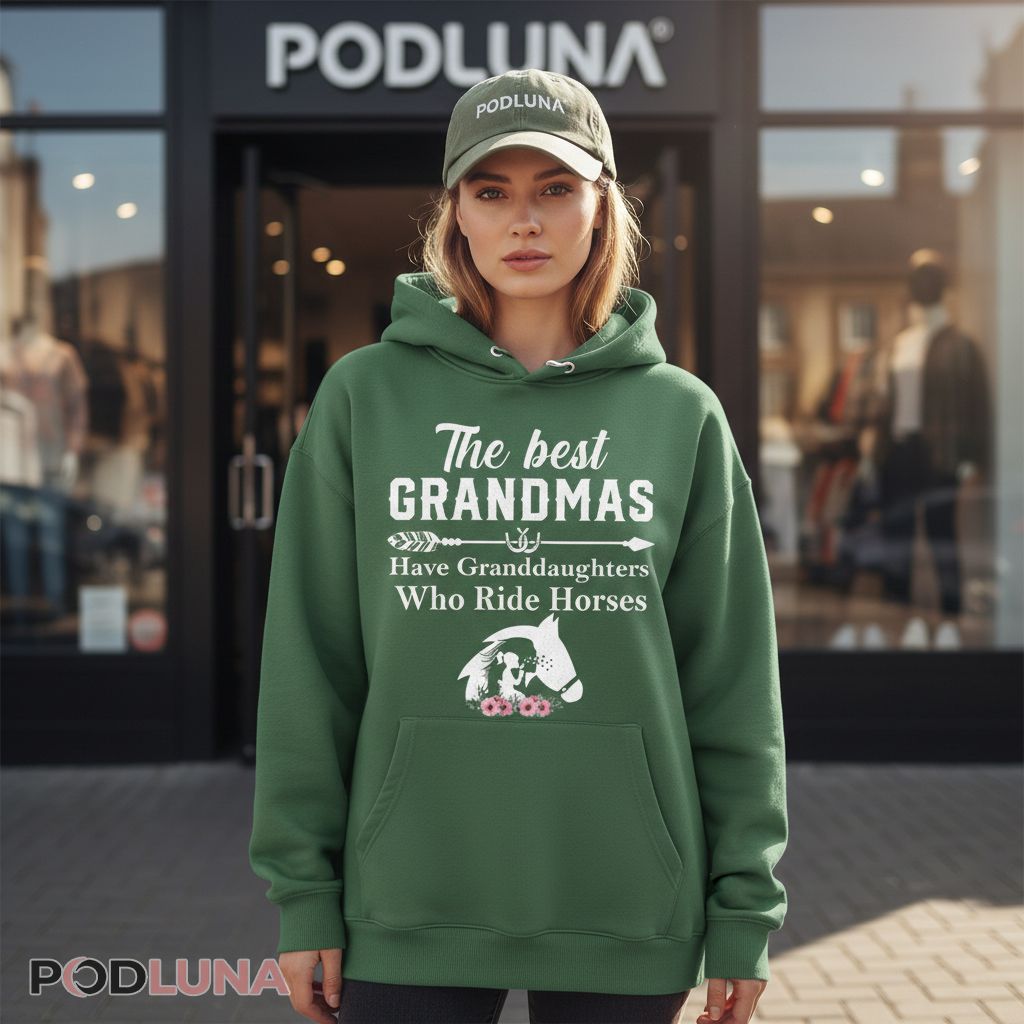 The Best Grandmas Have Granddaughters Who Ride Horses Hoodie The Best Grandmas Have Granddaughters Who Ride Horses Hoodie