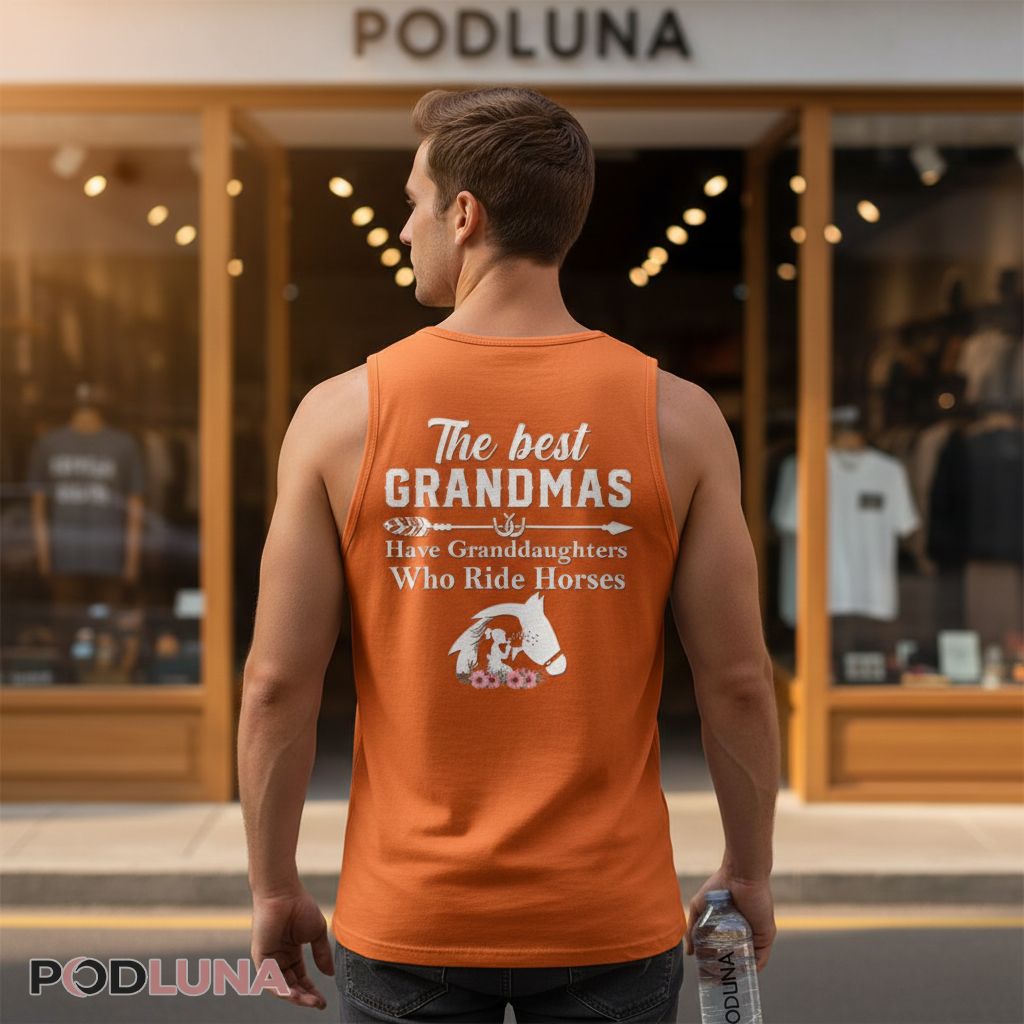 The Best Grandmas Have Granddaughters Who Ride Horses Tanktop The Best Grandmas Have Granddaughters Who Ride Horses Tanktop