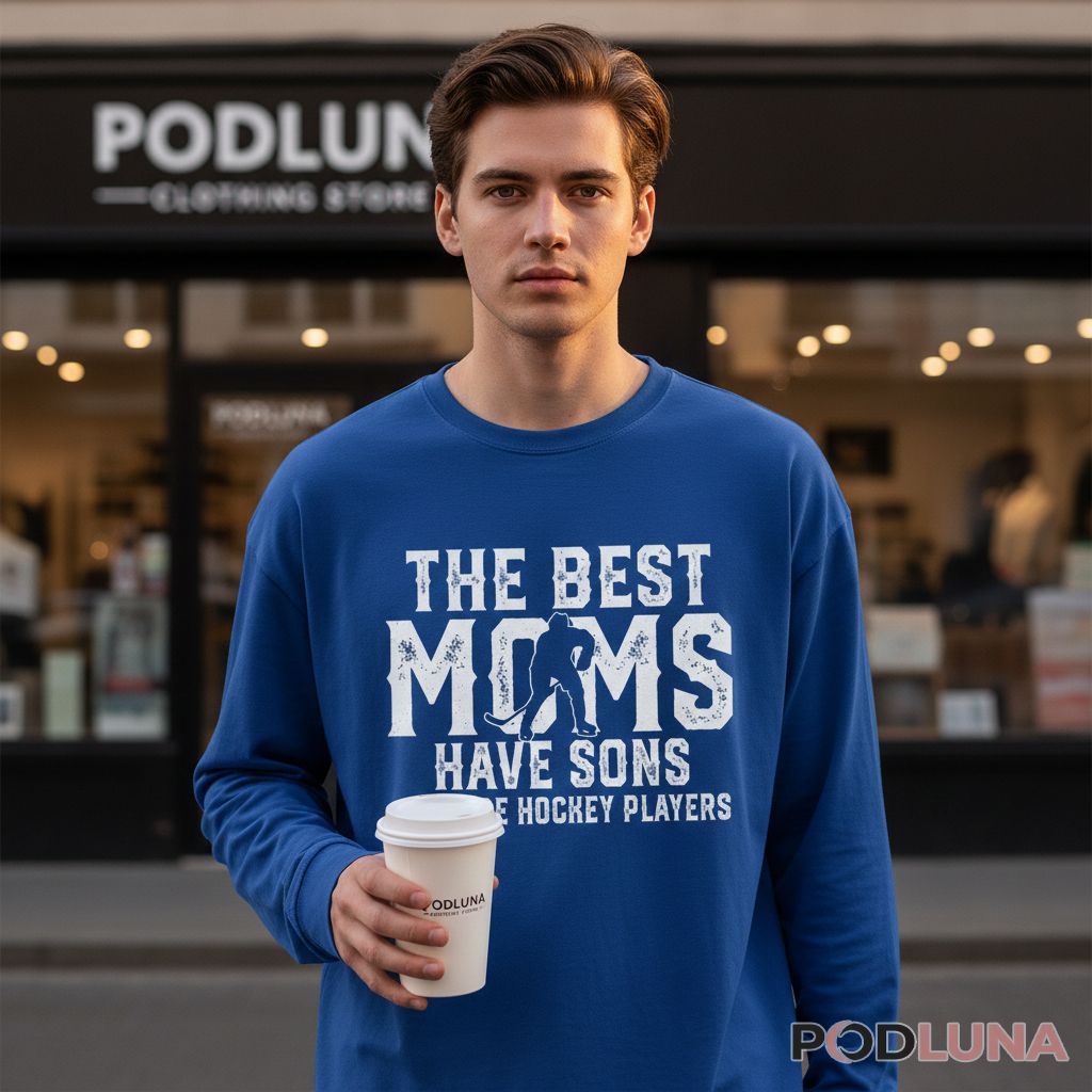 The Best Moms Have Sons Who Are Hockey Players Sports Mom Long Sleeve The Best Moms Have Sons Who Are Hockey Players Sports Mom Long Sleeve