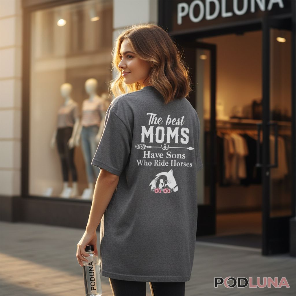 The Best Moms Have Sons Who Ride Horses Equestrian Shirt