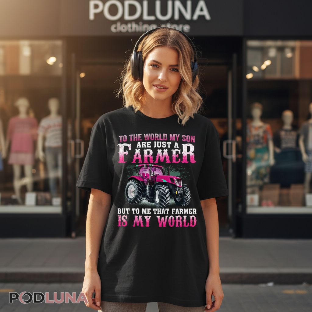 To The World My Son Is A Farmer My World Tractor Shirt