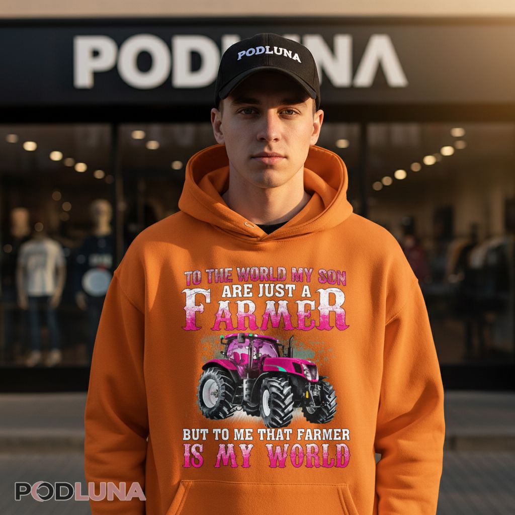 To The World My Son Is A Farmer My World Tractor Hoodie To The World My Son Is A Farmer My World Tractor Hoodie