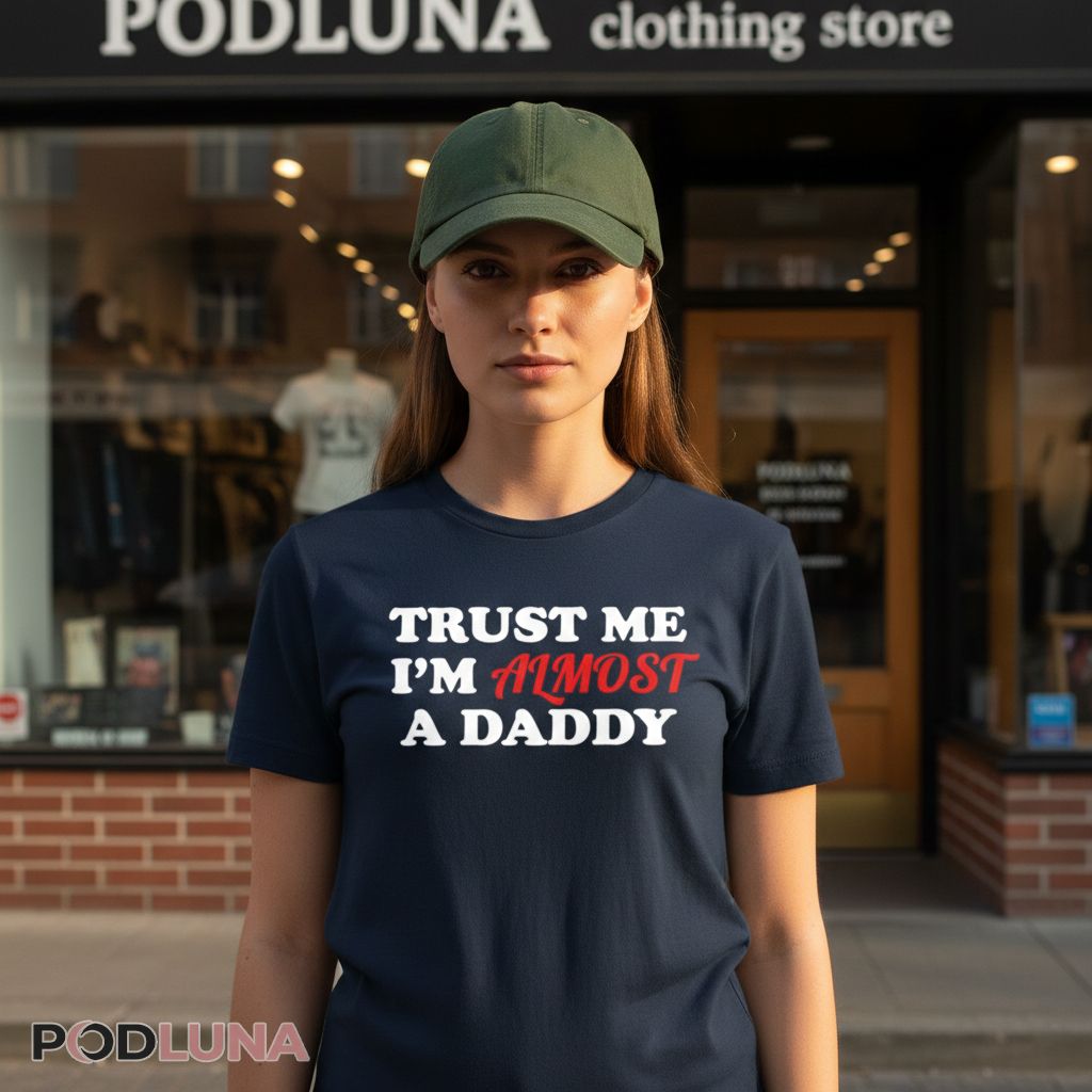 Trust Me I’m Almost A Daddy New Dad To Be Shirt