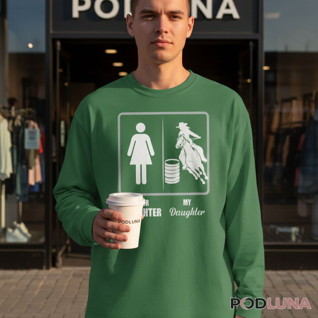 Your Daughter Vs My Daughter Barrel Racing Horse Long Sleeve Your Daughter Vs My Daughter Barrel Racing Horse Long Sleeve