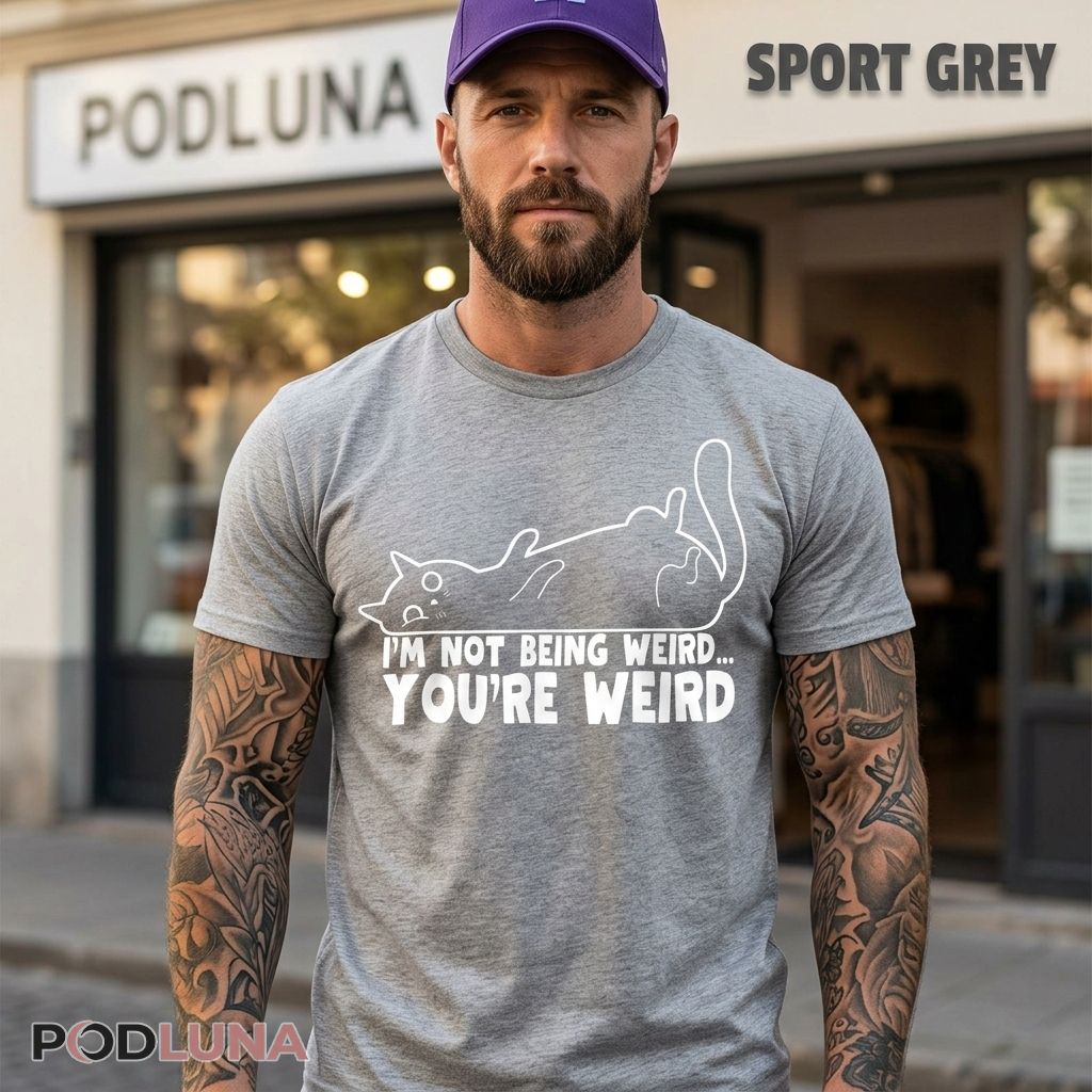 Cat Dad Not Being Weird You’re Weird Shirt