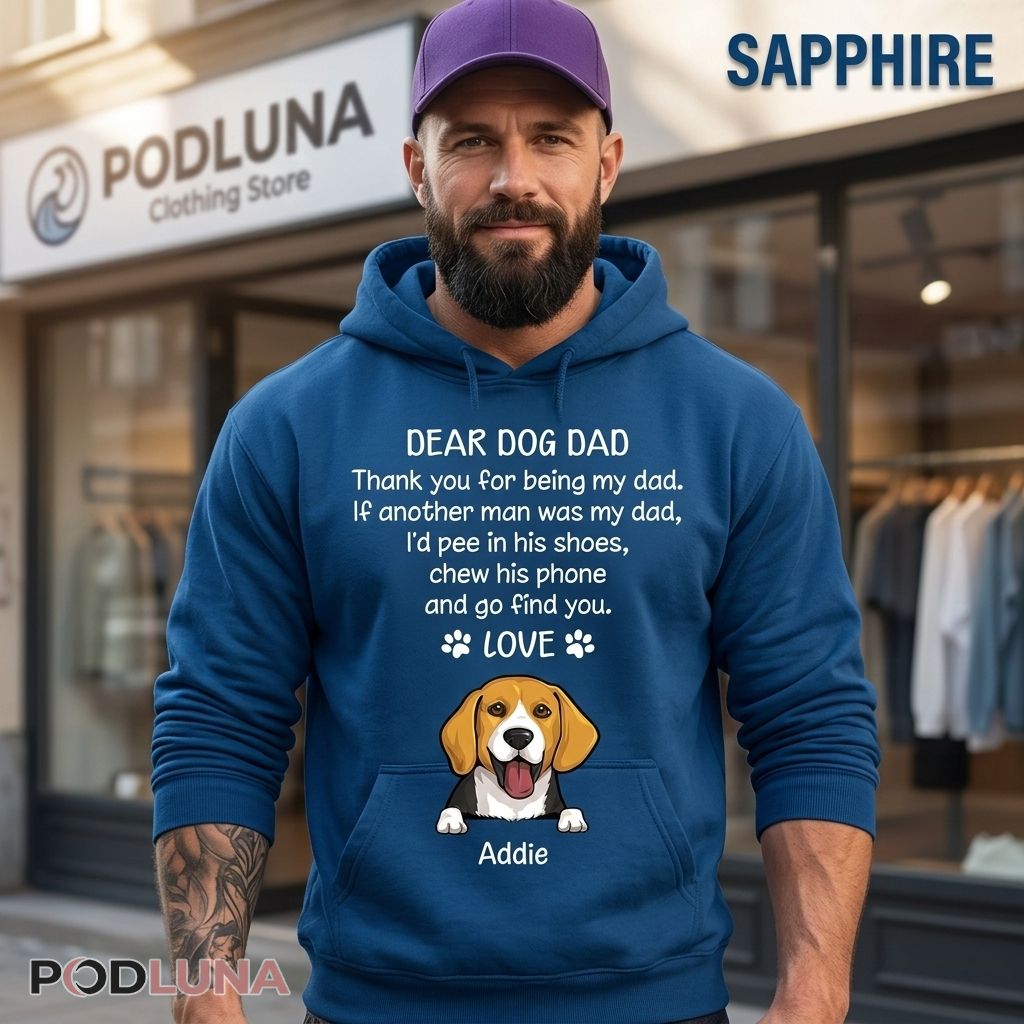 Dear Dog Dad If Another Man Was My Dad Custom Hoodie Dear Dog Dad If Another Man Was My Dad Custom Hoodie