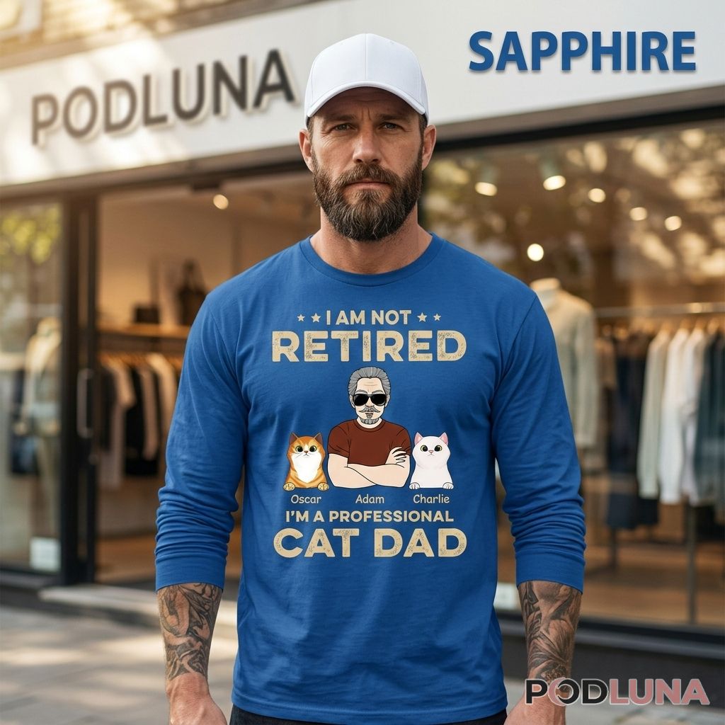 Personalized I Am Not Retired I Am A Professional Cat Dad Long Sleeve Personalized I Am Not Retired I Am A Professional Cat Dad Long Sleeve
