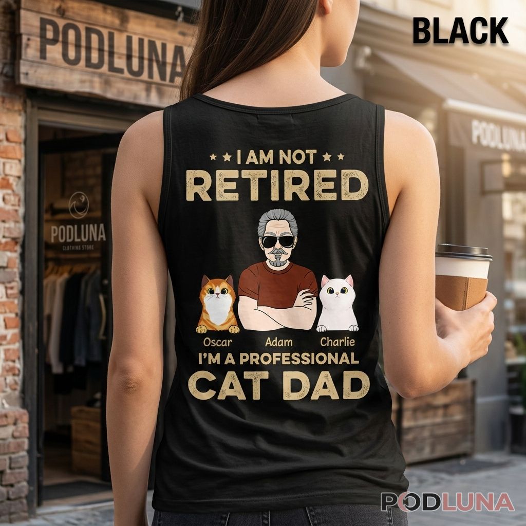 Personalized I Am Not Retired I Am A Professional Cat Dad Tanktop Personalized I Am Not Retired I Am A Professional Cat Dad Tanktop
