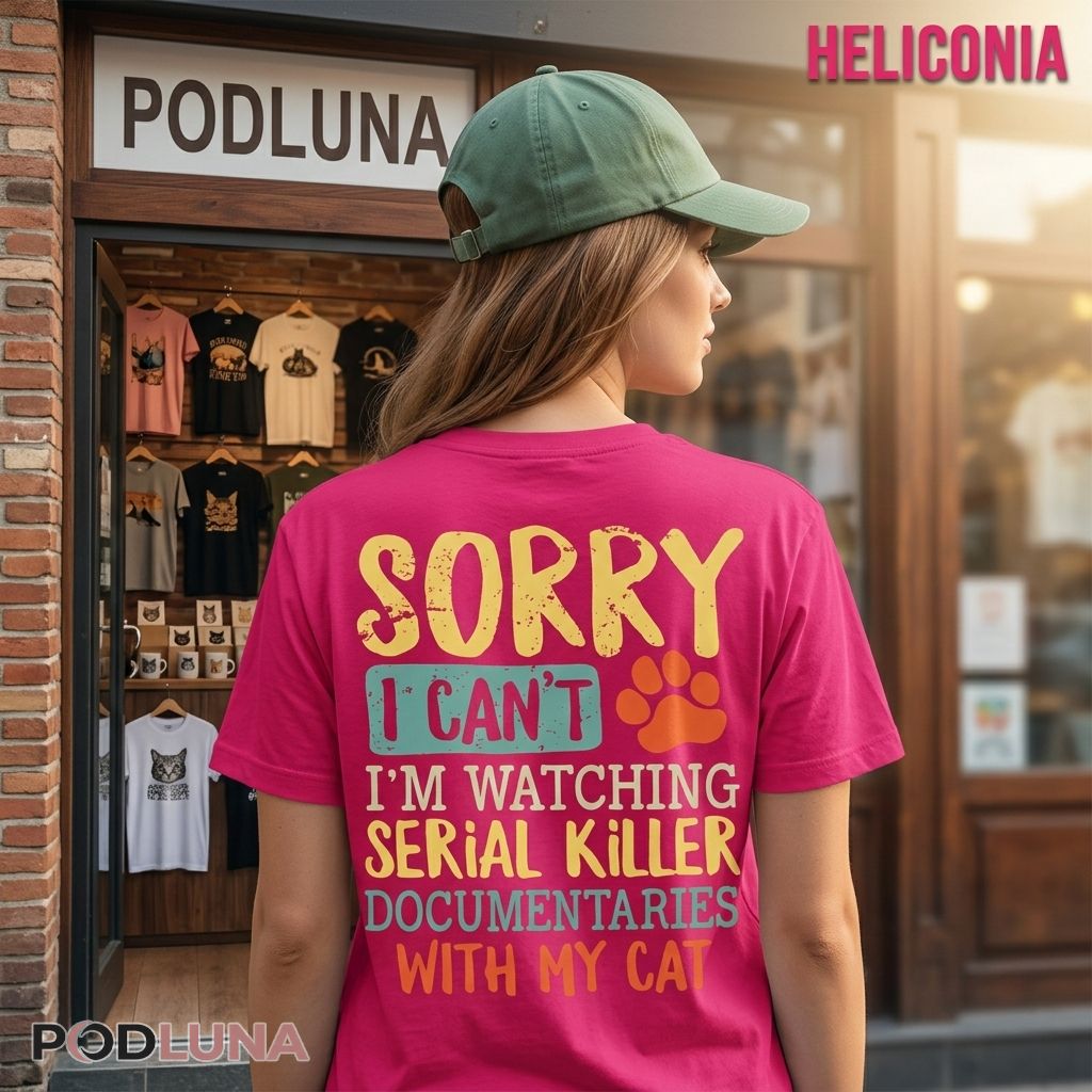 Sorry I Can’t I’m Watching Serial Killer Documentaries With My Cat Shirt