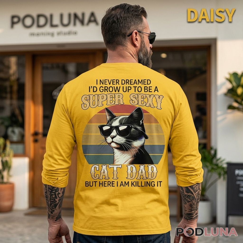Super Sexy Cat Dad But Here I Am Killing It Funny Cat Long Sleeve Super Sexy Cat Dad But Here I Am Killing It Funny Cat Long Sleeve