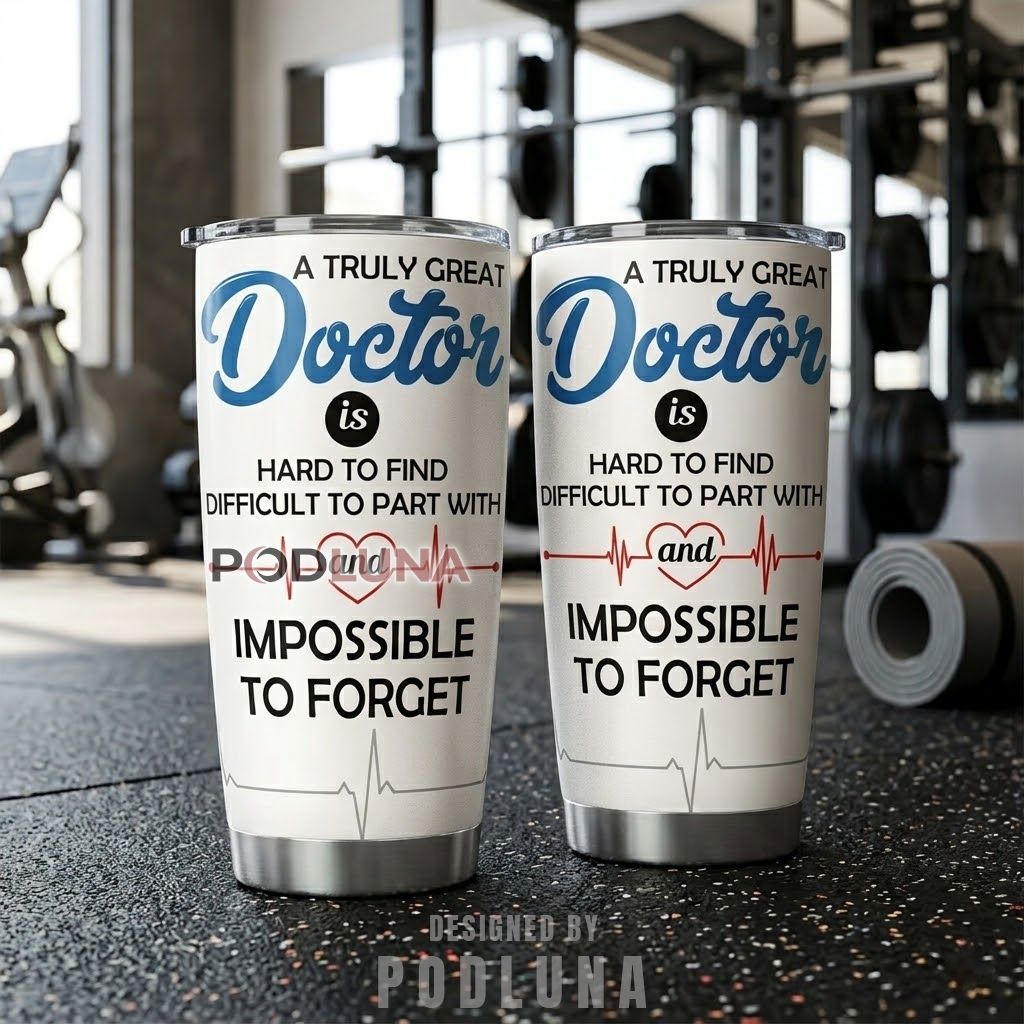 Doctor Dad Tumbler A Truly Great Doctor Is Hard To Find Impossible To Forget
