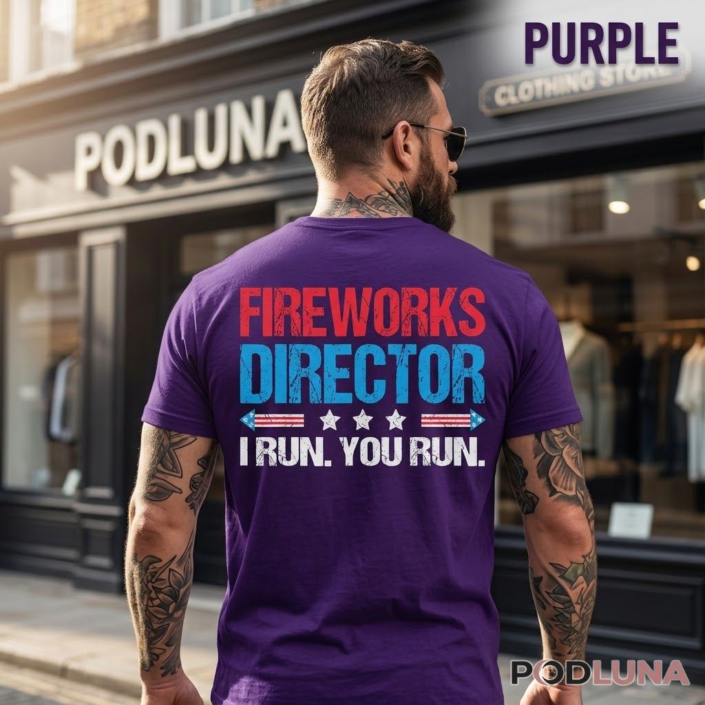 Fireworks Director I Run You Run 4th Of July Patriotic Humor Shirt