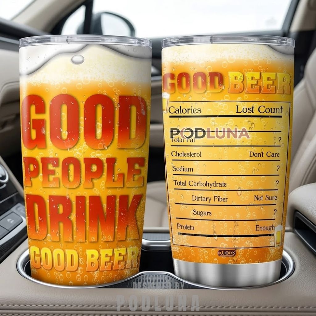 Funny Beer Dad Tumbler Good People Drink Good Beer Nutrition Facts
