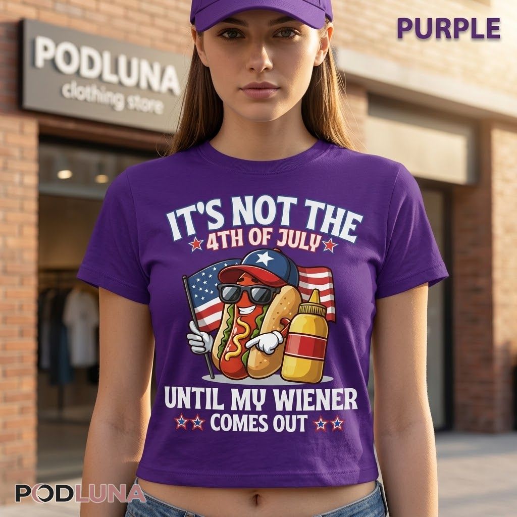 Hot Dog It’s Not The 4th Of July Until My Wiener Comes Out Independence Day Shirt