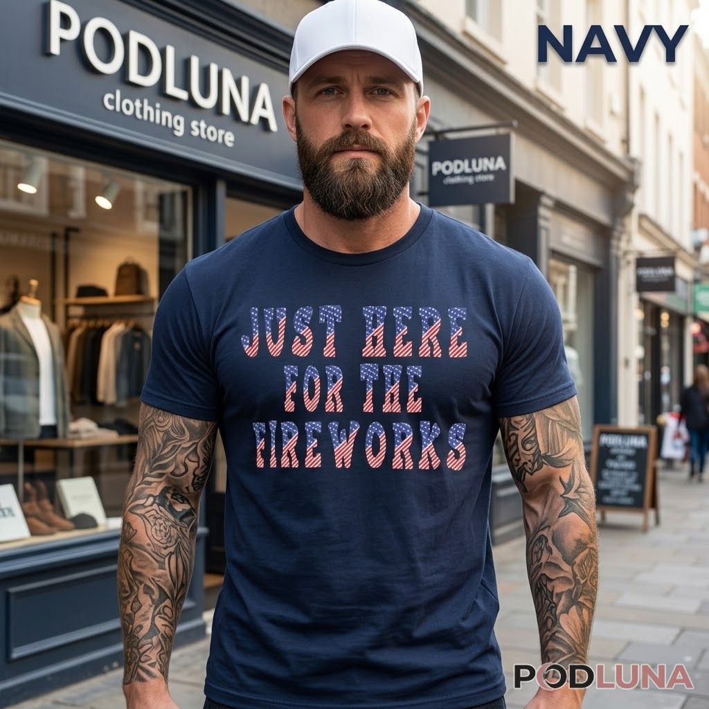 Just Here For The Fireworks 4th Of July American Flag Shirt