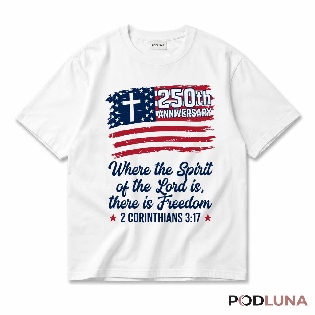 250th Anniversary Christian Freedom 2 Corinthians 3 17 Patriotic T-Shirt