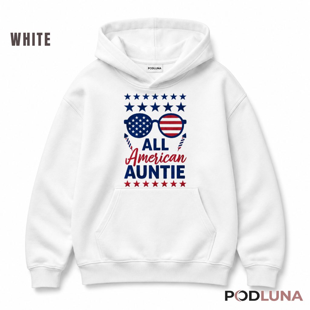 All American Auntie 4th Of July Patriotic USA Flag Aunt Hoodie All American Auntie 4th Of July Patriotic USA Flag Aunt Hoodie