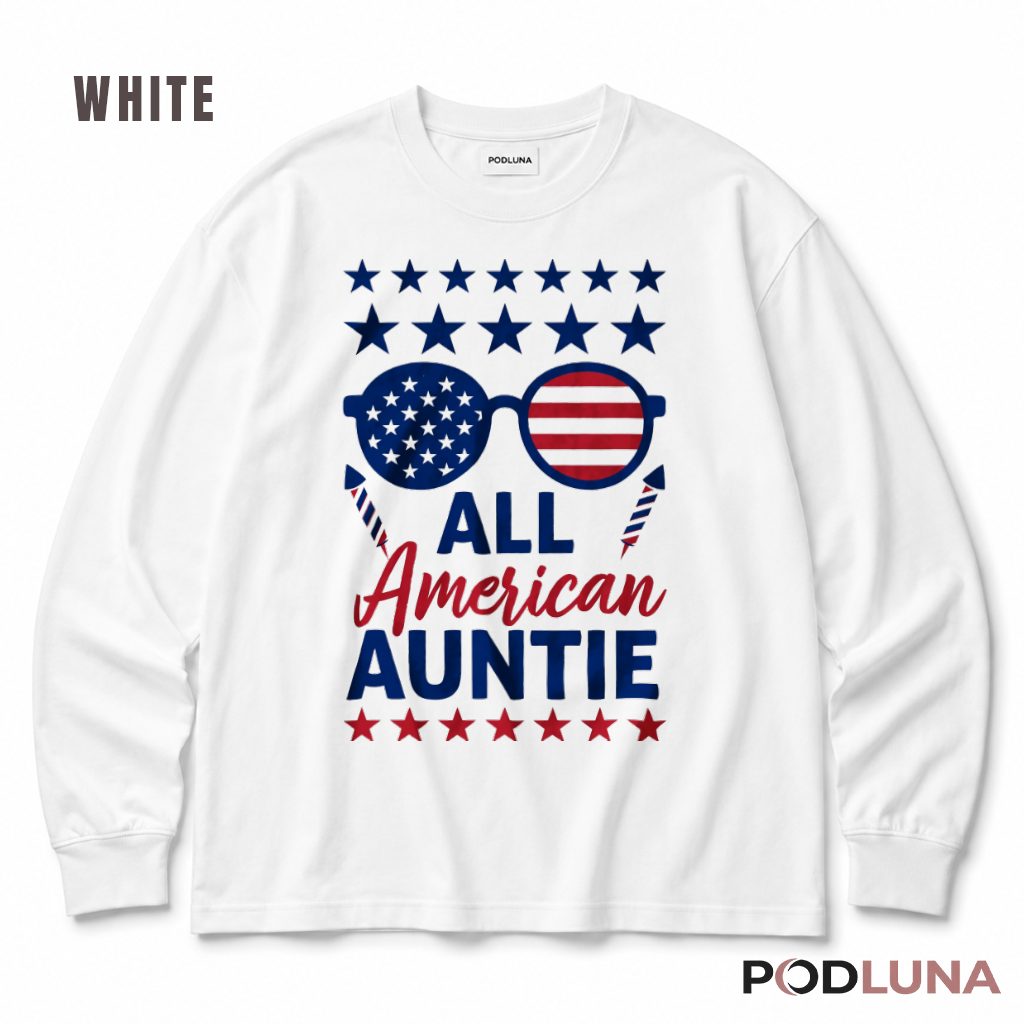 All American Auntie 4th Of July Patriotic USA Flag Aunt Long Sleeve All American Auntie 4th Of July Patriotic USA Flag Aunt Long Sleeve