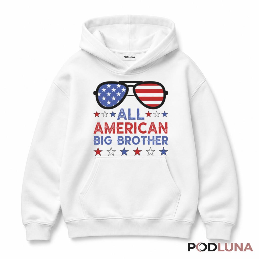 All American Big Brother Patriotic 4th Of July Hoodie All American Big Brother Patriotic 4th Of July Hoodie