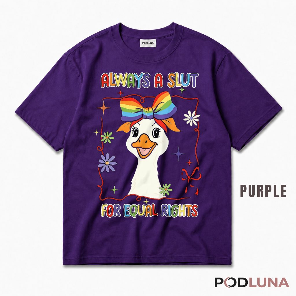 Always A Slut For Equal Rights Goose Rainbow LGBT Pride T-Shirt