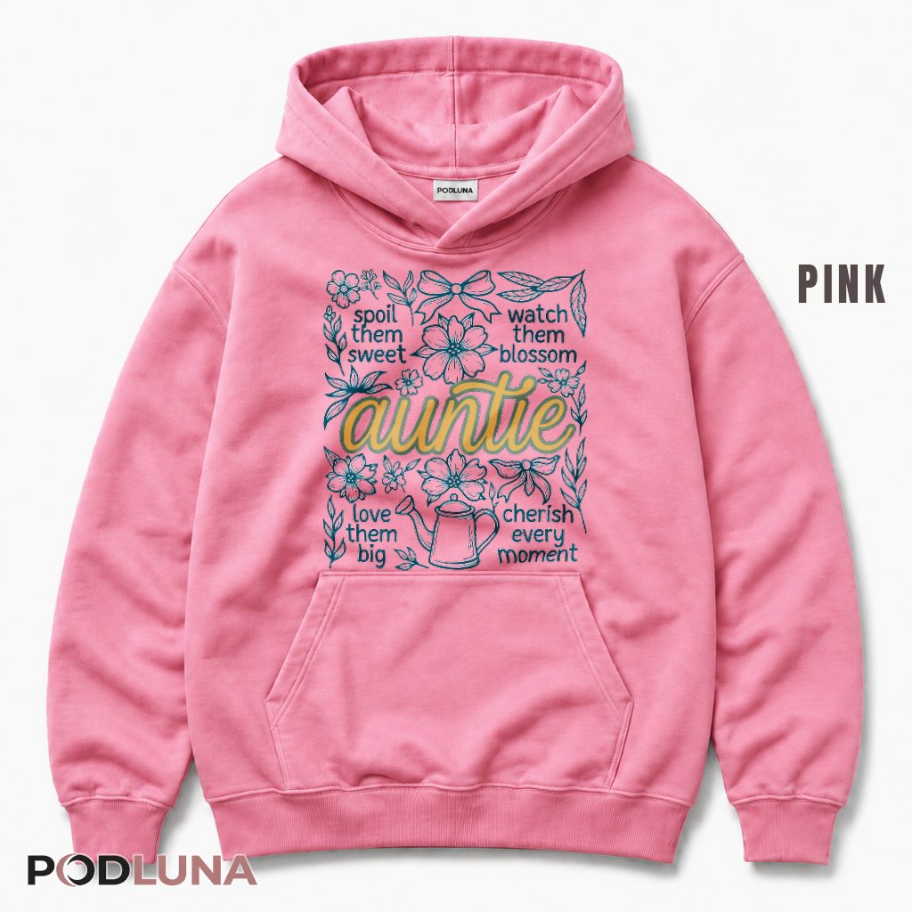 Auntie Spoil Them Sweet Love Them Big Floral Botanical Gift Hoodie Auntie Spoil Them Sweet Love Them Big Floral Botanical Gift Hoodie