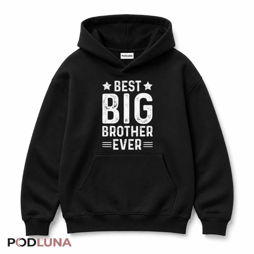 Best Big Brother Ever Favorite Sibling Gift For Brothers Hoodie Best Big Brother Ever Favorite Sibling Gift For Brothers Hoodie