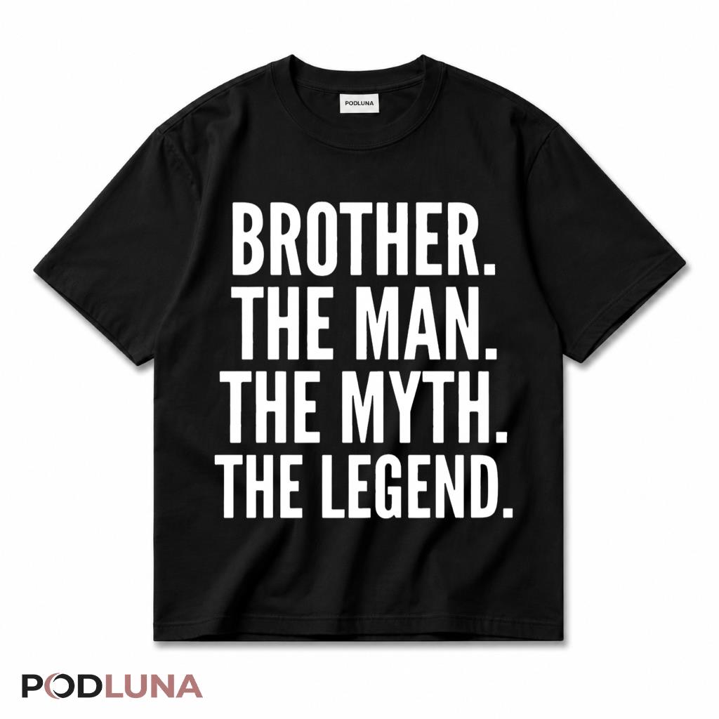 Brother The Man The Myth The Legend Funny Sibling Birthday T-Shirt