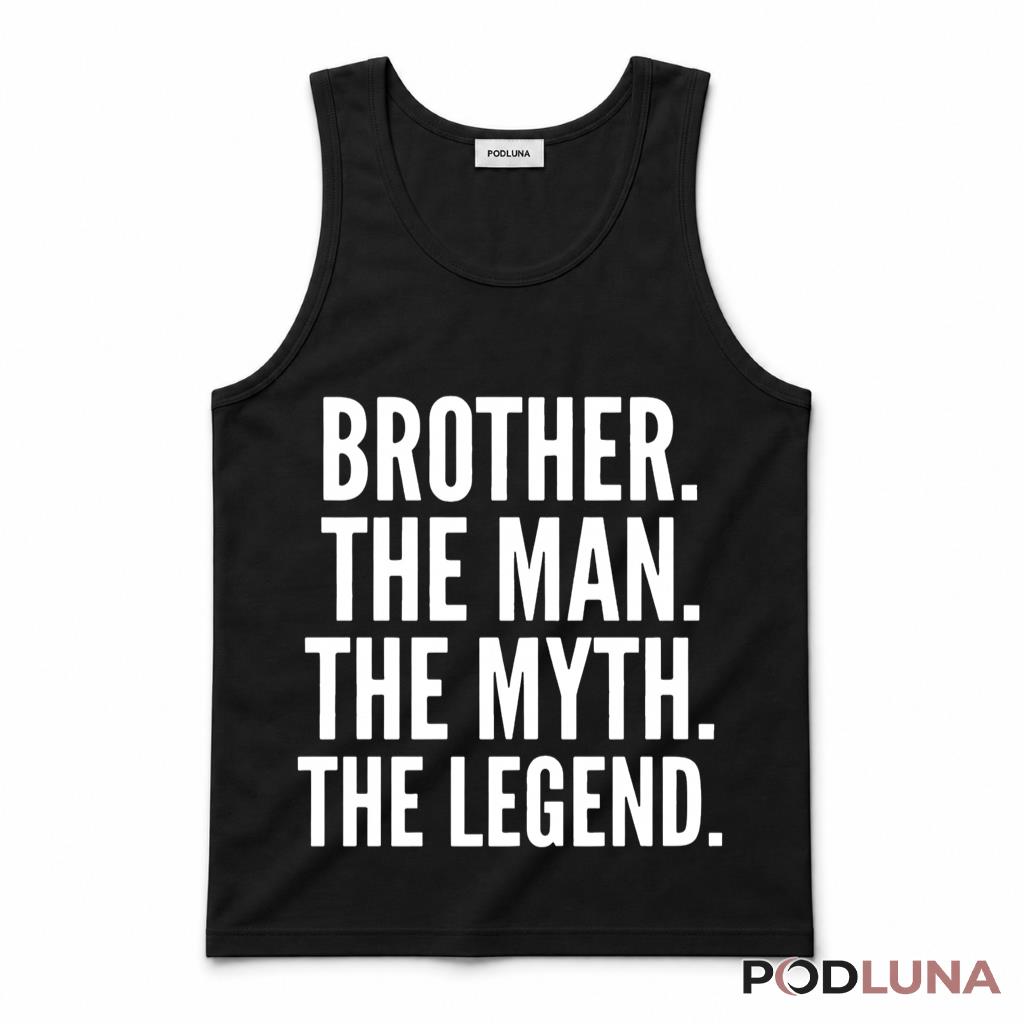 Brother The Man The Myth The Legend Funny Sibling Birthday Tank Top Brother The Man The Myth The Legend Funny Sibling Birthday Tank Top