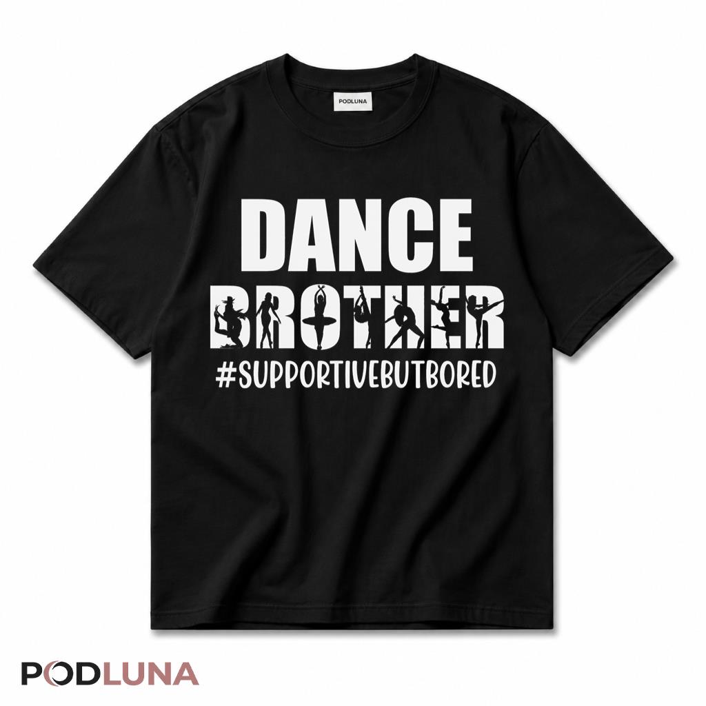 Dance Brother Supportive But Bored Funny Dancing Sibling Recital T-Shirt