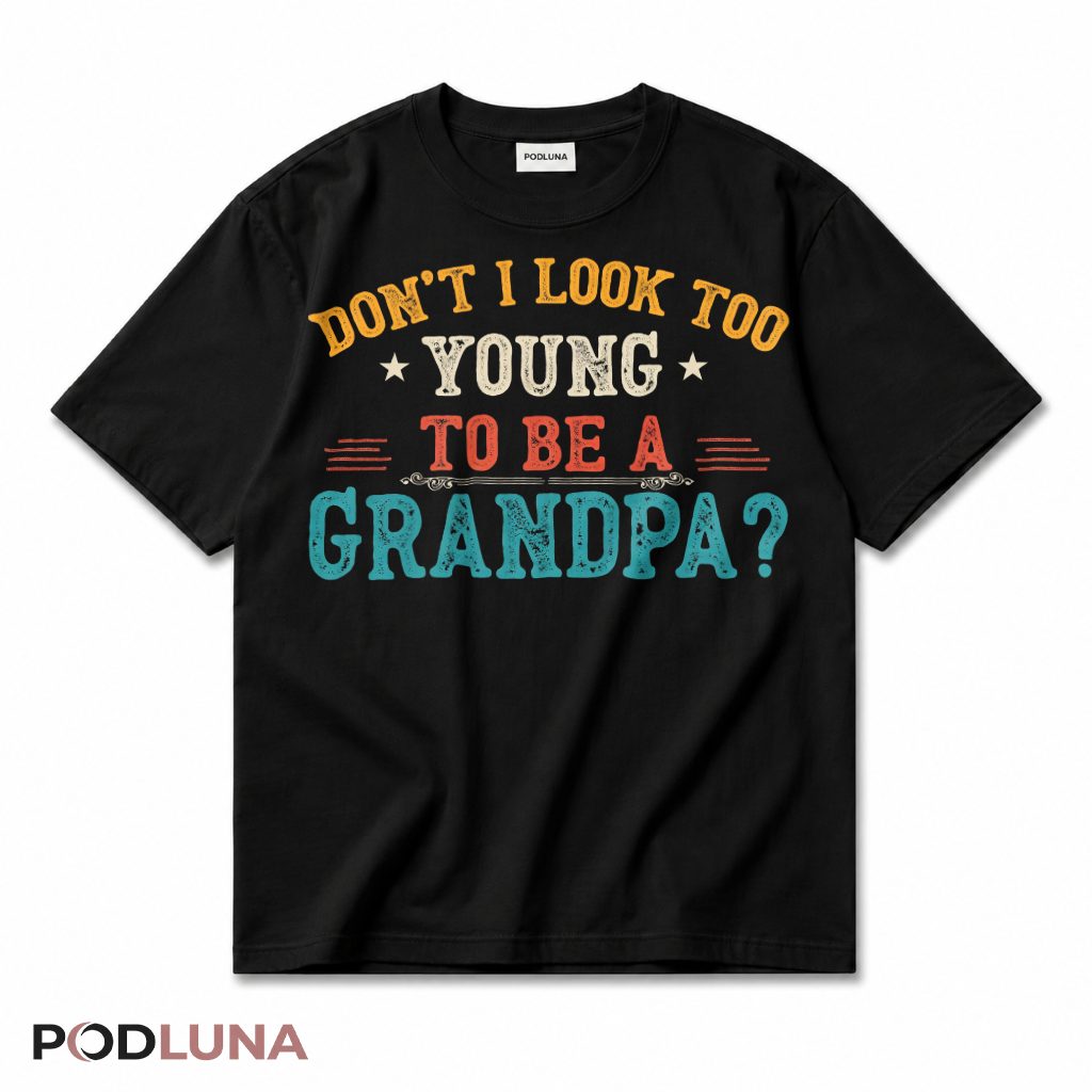 Don't I Look Too Young To Be A Grandpa Funny Vintage Grandfather T-Shirt
