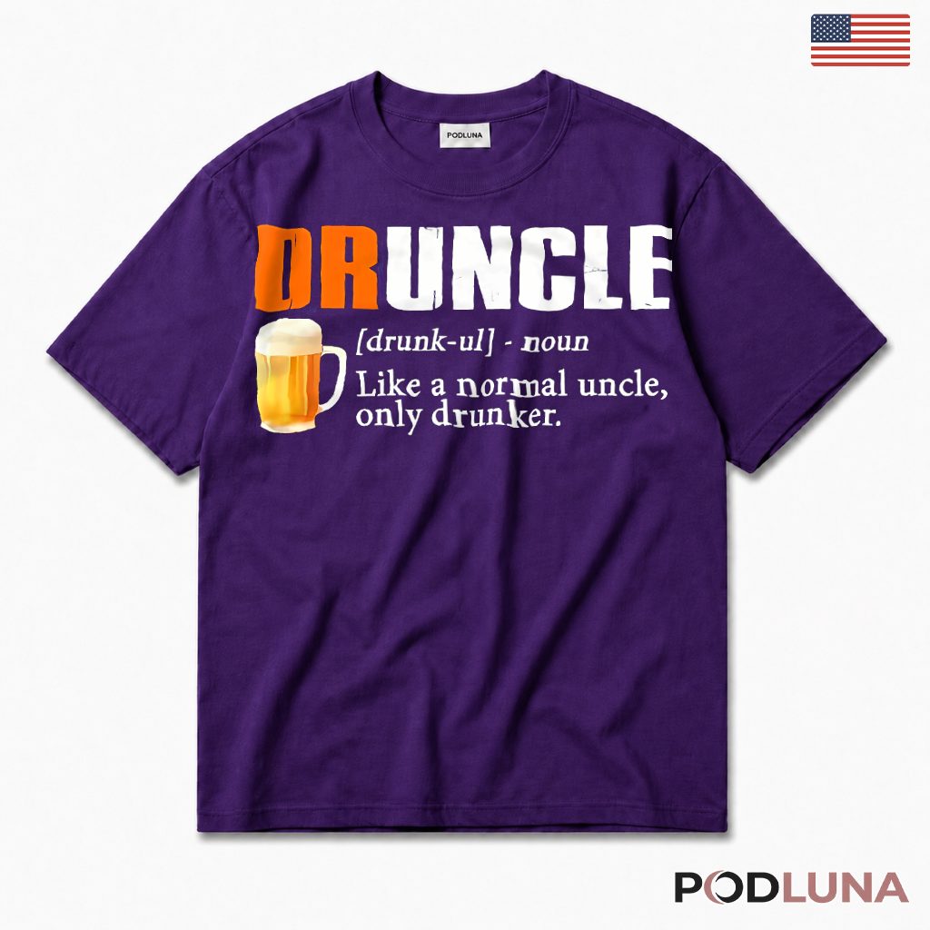 Druncle Drunk Uncle Like A Normal Uncle Only Drunker T-Shirt