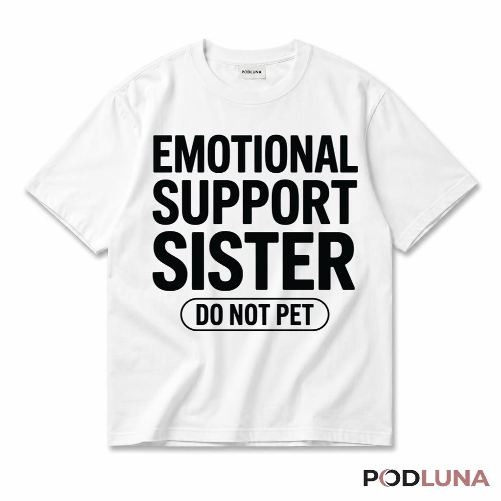 Emotional Support Sister Do Not Pet T-Shirt