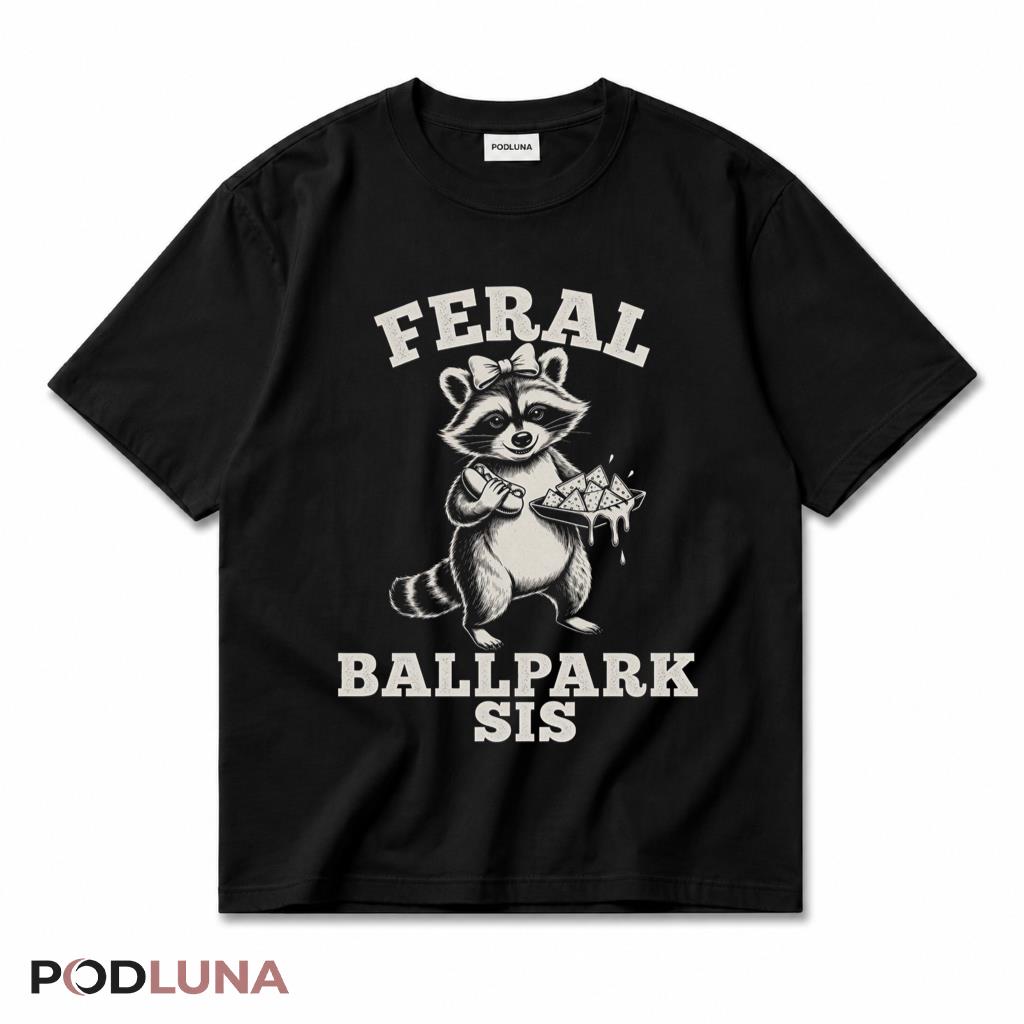 Feral Ballpark Sis Funny Raccoon Baseball Sister T-Shirt