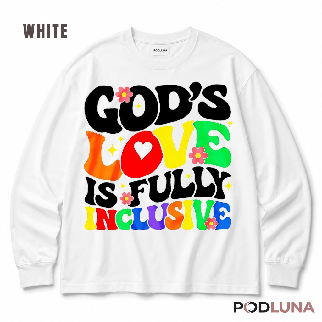 Gods Love Is Fully Inclusive Long Sleeve Gods Love Is Fully Inclusive Long Sleeve