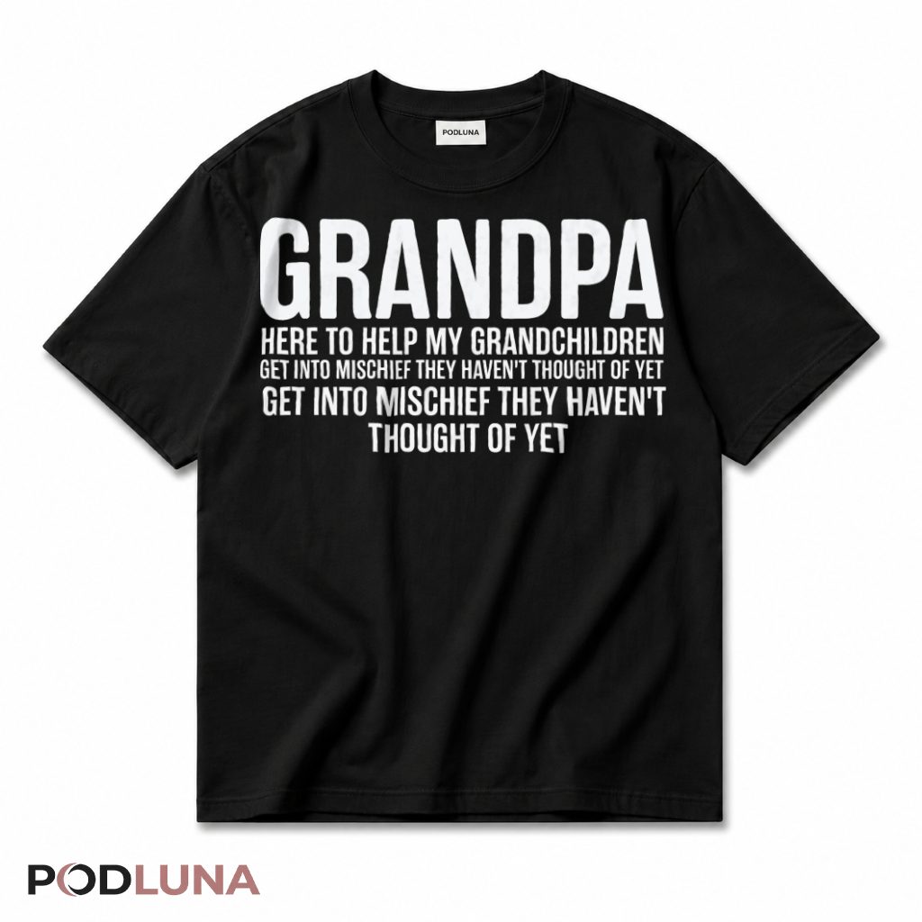 Grandpa Here To Help My Grandchildren Get Into Mischief They Haven't Thought Of Yet T-Shirt