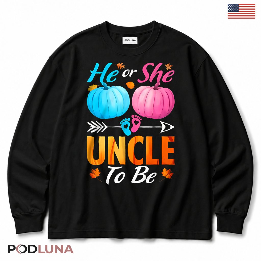 He Or She Uncle To Be Funny Gender Reveal Baby Shower Pumpkin Long Sleeve He Or She Uncle To Be Funny Gender Reveal Baby Shower Pumpkin Long Sleeve