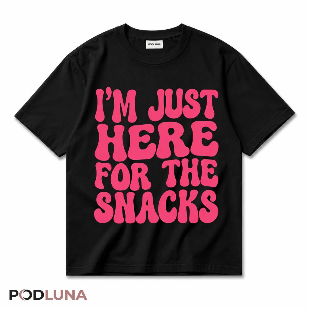 I Am Just Here For The Snacks T-Shirt