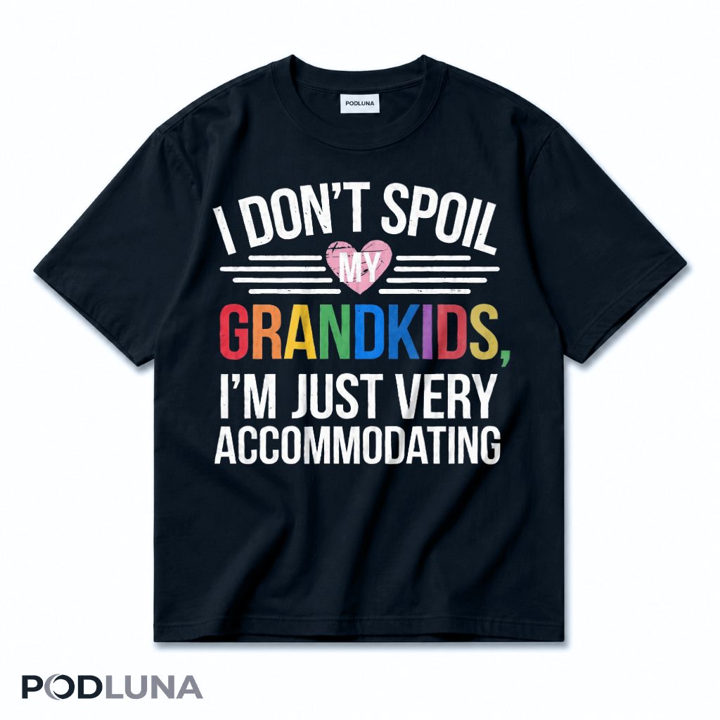 I Don't Spoil My Grandkids I'm Just Very Accommodating T-Shirt