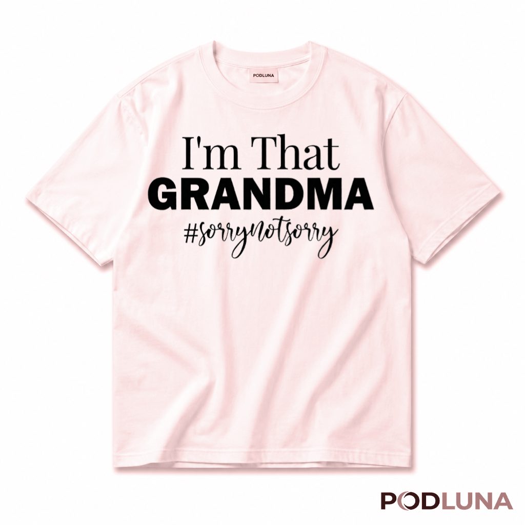 I'm That Grandma Sorry Not Sorry Funny T-Shirt