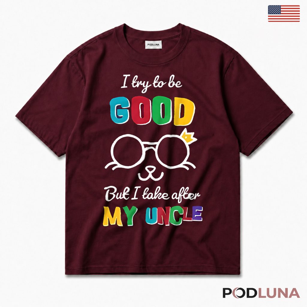 I Try To Be Good But I Take After My Uncle Funny Kids Nephew T-Shirt
